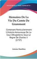 Memoires De La Vie Du Comte De Grammont: Contenant Particulierement L'Histoire Amoureuse De La Cour D'Angleterre, Sous Le Regne De Charles II (1737)
