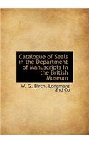 Catalogue of Seals in the Department of Manuscripts in the British Museum