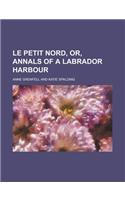Le Petit Nord, Or, Annals of a Labrador Harbour