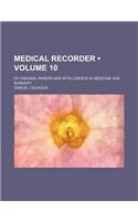 Medical Recorder (Volume 10); Of Original Papers and Intelligence in Medicine and Surgery