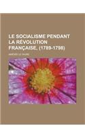 Le Socialisme Pendant La Revolution Francaise, (1789-1798)