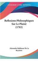 Reflexions Philosophiques Sur Le Plaisir (1783)