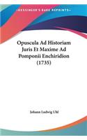 Opuscula Ad Historiam Juris Et Maxime Ad Pomponii Enchiridion (1735)