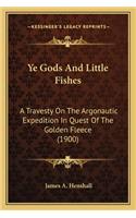 Ye Gods and Little Fishes: A Travesty On The Argonautic Expedition In Quest Of The Golden Fleece (1900)