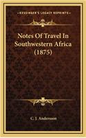 Notes Of Travel In Southwestern Africa (1875)