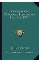 A Course On Practical Elementary Biology (1893)