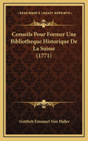 Conseils Pour Former Une Bibliotheque Historique De La Suisse (1771)