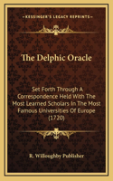 The Delphic Oracle: Set Forth Through A Correspondence Held With The Most Learned Scholars In The Most Famous Universities Of Europe (1720)