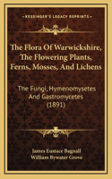 The Flora Of Warwickshire, The Flowering Plants, Ferns, Mosses, And Lichens
