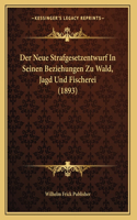 Der Neue Strafgesetzentwurf In Seinen Beziehungen Zu Wald, Jagd Und Fischerei (1893)