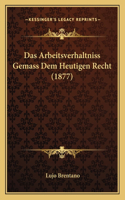 Arbeitsverhaltniss Gemass Dem Heutigen Recht (1877)