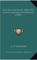 Das Reichsgesetz Uber Die Konsulargerichtsbarkeit (1905)