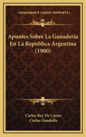 Apuntes Sobre La Ganaderia En La Republica Argentina (1900)
