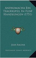 Andromacha Ein Trauerspiel in Funf Handlungen (1751): (German)