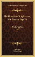 The Homilies Of Aphraates, The Persian Sage V1: The Syriac Text (1869)