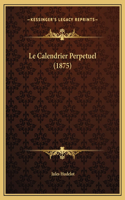 Le Calendrier Perpetuel (1875)