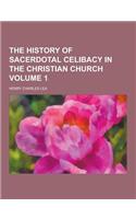 The History of Sacerdotal Celibacy in the Christian Church Volume 1