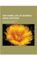 The Home-Life of Borneo Head-Hunters; Its Festivals and Folk-Lore