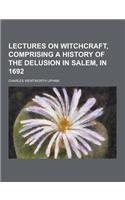 Lectures on Witchcraft, Comprising a History of the Delusion in Salem, in 1692: (English)