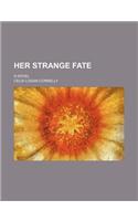 Her Strange Fate; A Novel