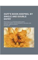 Duff's Book-Keeping, by Single and Double Entry; Practically Illustrating Merchants', Manufacturers', Private Bankers', Railroad, and National Bank Accounts