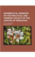Grammatical Remarks on the Practical and Current Dialect of the Jargon of Hindostan; With a Vocabulary