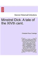 Minstrel Dick. a Tale of the Xivth Cent.