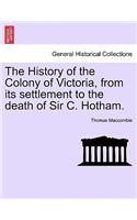 History of the Colony of Victoria, from Its Settlement to the Death of Sir C. Hotham.