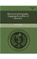 Rhetorical Ethnography: Engaging the Politics of Advocacy
