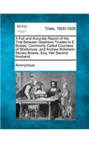 A Full and Accurate Report of the Trial Between Stephens Trustee to E. Bowes, Commonly Called Countess of Strathmore, and Andrew Robinson Stoney Bowes, Esq. Her Second Husband: (English)