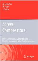 Screw Compressors: Three Dimensional Computational Fluid Dynamics and Solid Fluid Interaction