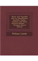 Water and Vegetable Diet in Consumption: Scrofula, Cancer, Asthma, and Other Chronic Diseases ...