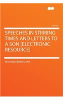 Speeches in Stirring Times and Letters to a Son [Electronic Resource]