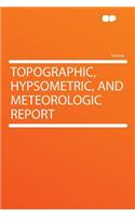 Topographic, Hypsometric, and Meteorologic Report