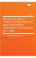 Mediaeval Wales, Chiefly in the Twelfth and Thirteenth Centuries; Six Popular Lectures