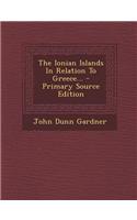 The Ionian Islands in Relation to Greece... - Primary Source Edition: (English)