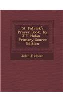 St. Patrick's Prayer Book, by J.E. Nolan