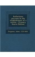 Reflections Previous to the Establishment of a Militia - Primary Source Edition