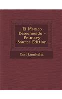 El Mexico Desconocido - Primary Source Edition: (Spanish)