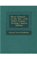 Down Channel ... in the 'Leo', with Other Cruises - Primary Source Edition