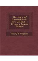 The Story of Christchurch, New Zealand - Primary Source Edition