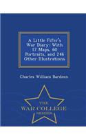 A Little Fifer's War Diary: With 17 Maps, 60 Portraits, and 246 Other Illustrations - War College Series