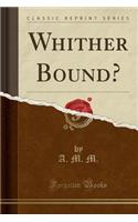 Whither Bound? (Classic Reprint)
