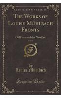 The Works of Louise Mühlbach Fronts, Vol. 18: Old Fritz and the New Era (Classic Reprint)(English)