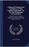 A Manual Of Heating And Ventilation, In Their Practical Application, For The Use Of Engineers And Architects