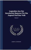 Legenden Aus Der Geschichte Bayerns Für Die Jugend Und Das Volk; Volume 1