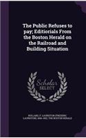 Public Refuses to pay; Editiorials From the Boston Herald on the Railroad and Building Situation