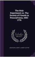 The Holy Experiment; Or, the Society of Friends in Pennsylvania, 1682-1776