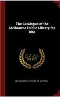The Catalogue of the Melbourne Public Library for 1861