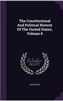 The Constitutional And Political History Of The United States, Volume 8